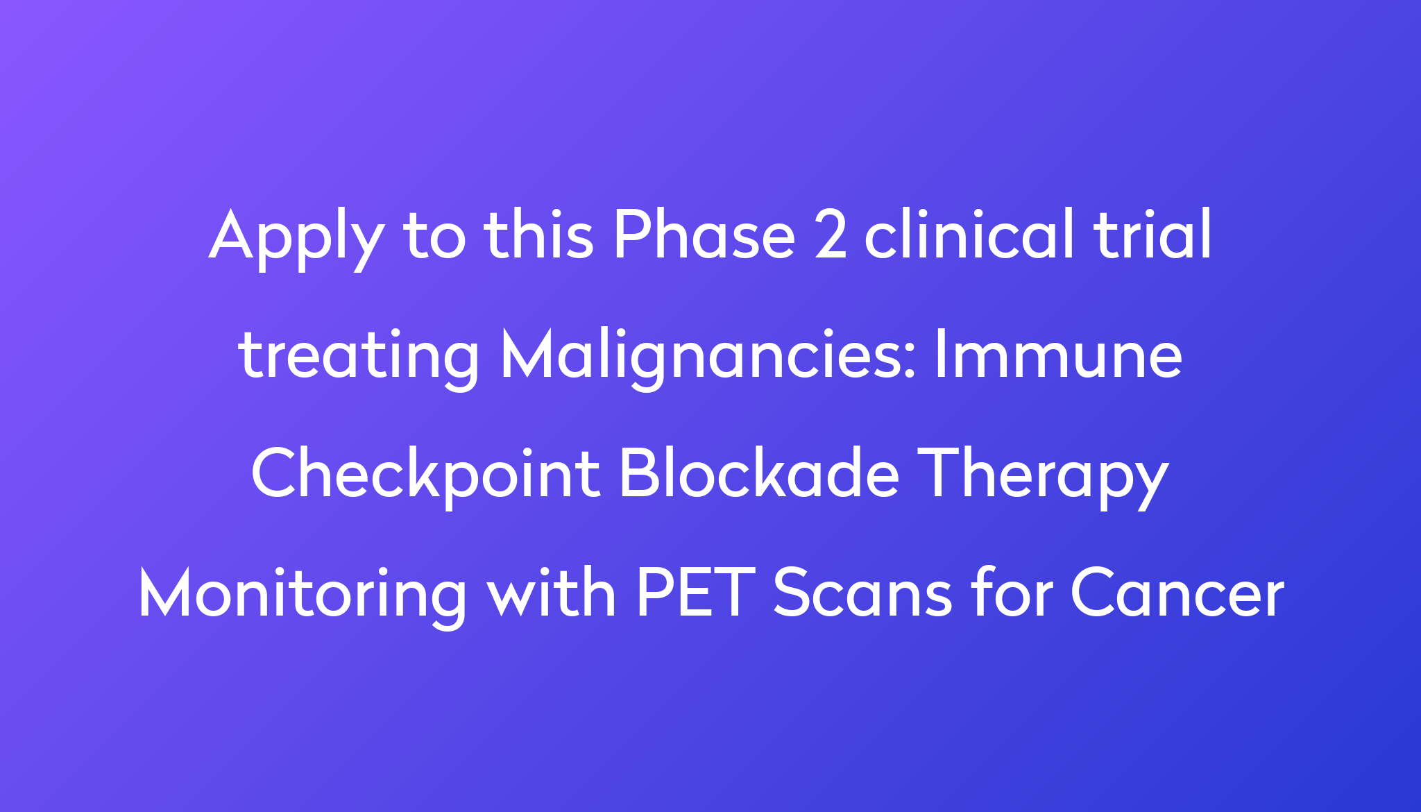 Immune Checkpoint Blockade Therapy Monitoring With PET Scans For Cancer ...